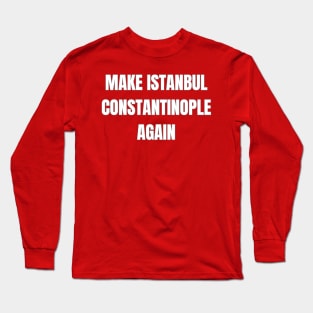 Make Istanbul Constantinople Again Long Sleeve T-Shirt